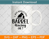 I Just Really Love Barrel Racing Ok Svg Png Dxf Digital Cutting File