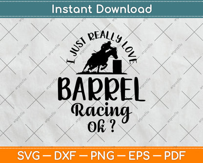 I Just Really Love Barrel Racing Ok Svg Png Dxf Digital Cutting File