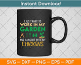 I Just Want To Work In My Garden Hangout With My Chickens Svg Png Dxf Digital Cutting File