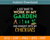 I Just Want To Work In My Garden Hangout With My Chickens Svg Png Dxf Digital Cutting File