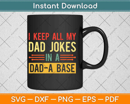 I Keep All My Dad Jokes In A Dad A Base Dad Jokes Vintage Svg Png Dxf Cutting File