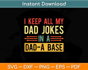 I Keep All My Dad Jokes In A Dad A Base Dad Jokes Vintage Svg Png Dxf Cutting File
