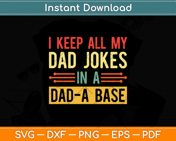 I Keep All My Dad Jokes In A Dad A Base Dad Jokes Vintage Svg Png Dxf Cutting File