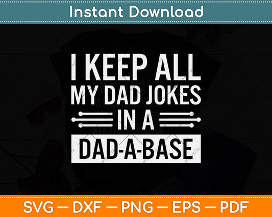 I Keep All My Dad Jokes In A Dad A Base Funny Dad Svg Png Dxf Digital Cutting File