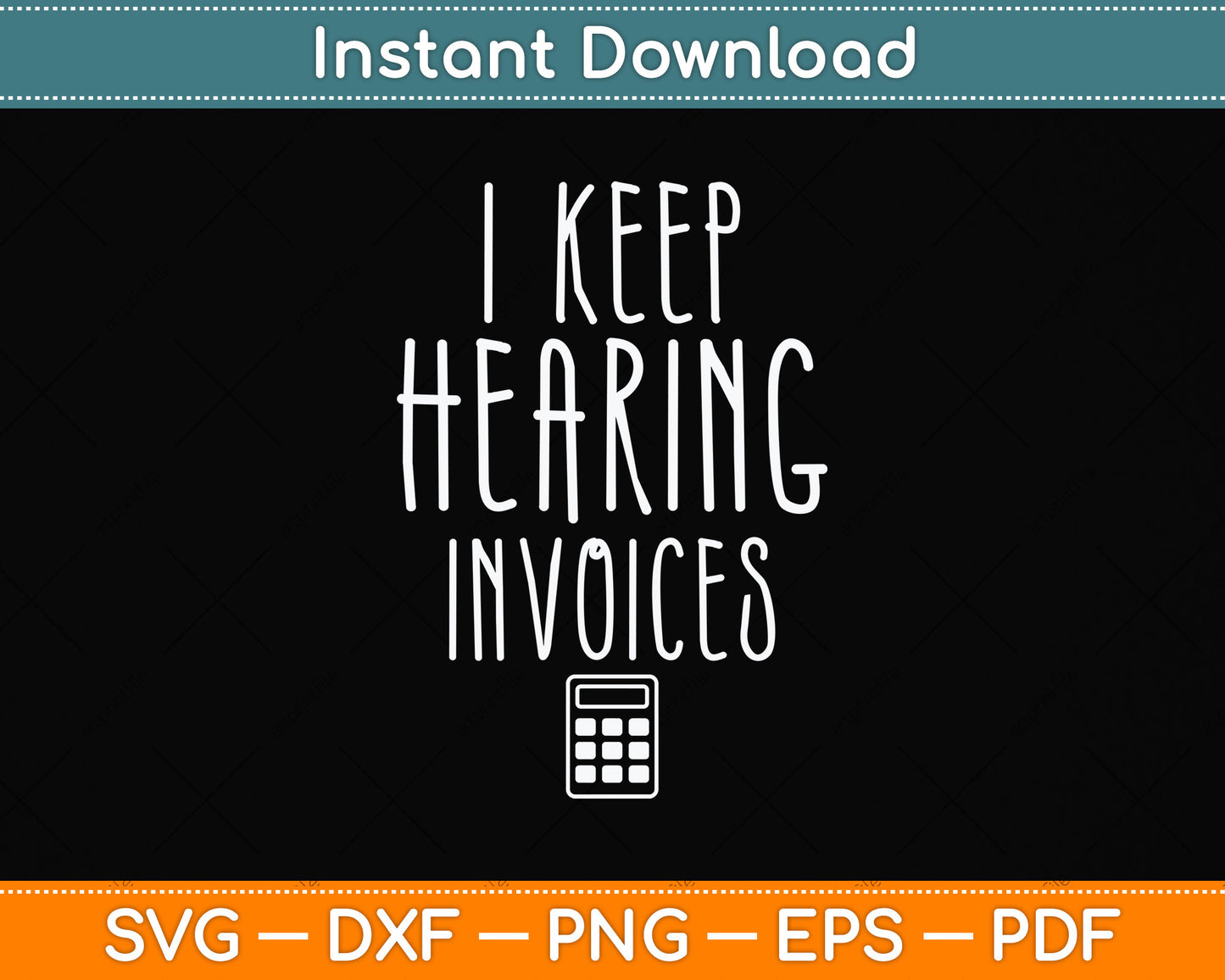 I Keep Hearing Invoices - Accountant Bookkeeper Tax Auditor Svg Png Dxf Cutting File