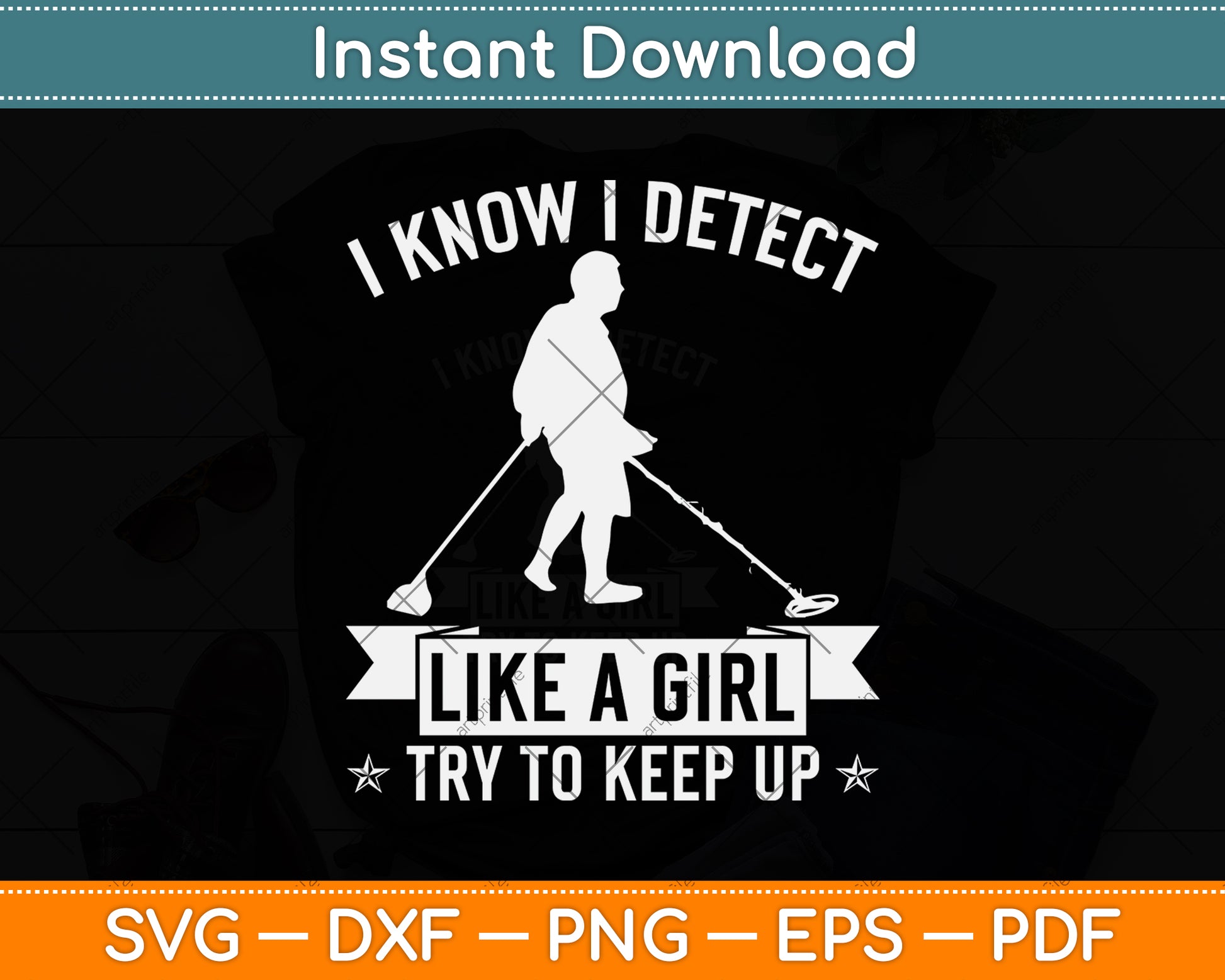 I Know I Detect Like A Girl Try To Keep Up Svg Png Dxf Digital Cutting File