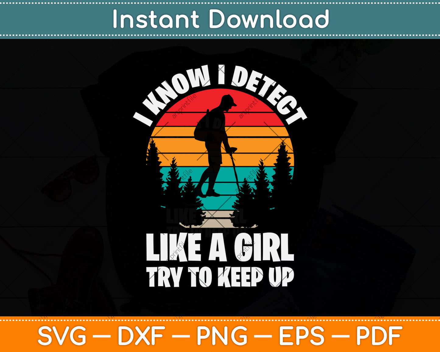 I Know I Detect Like A Girl Try To Keep Up Svg Png Dxf Digital Cutting File