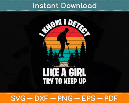 I Know I Detect Like A Girl Try To Keep Up Svg Png Dxf Digital Cutting File