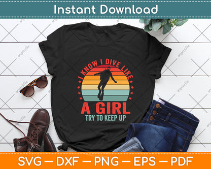 I Know I Dive Like A Girl Try To Keep Up Svg Png Dxf Digital Cutting File