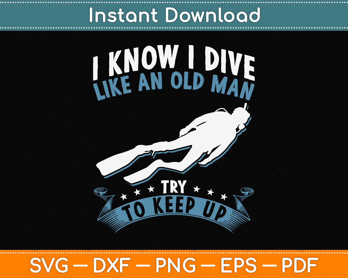 I Know I Dive Like An Old Man Try To Keep Up Svg Png Dxf Digital Cutting File