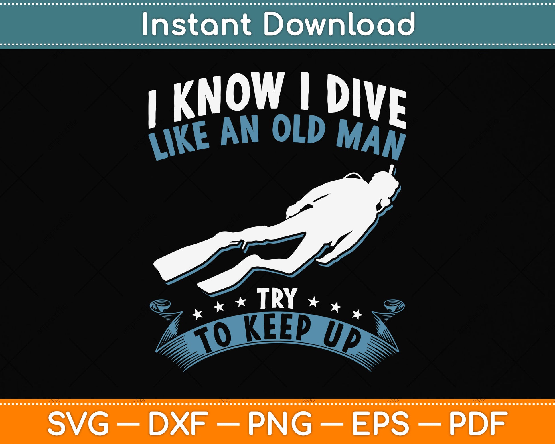 I Know I Dive Like An Old Man Try To Keep Up Svg Png Dxf Digital Cutting File