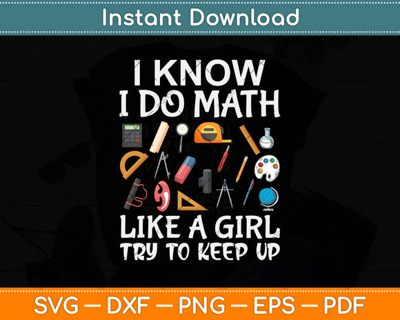 I Know I Do Math Like A Girl Funny Math Teacher Svg Png Dxf Digital Cutting File