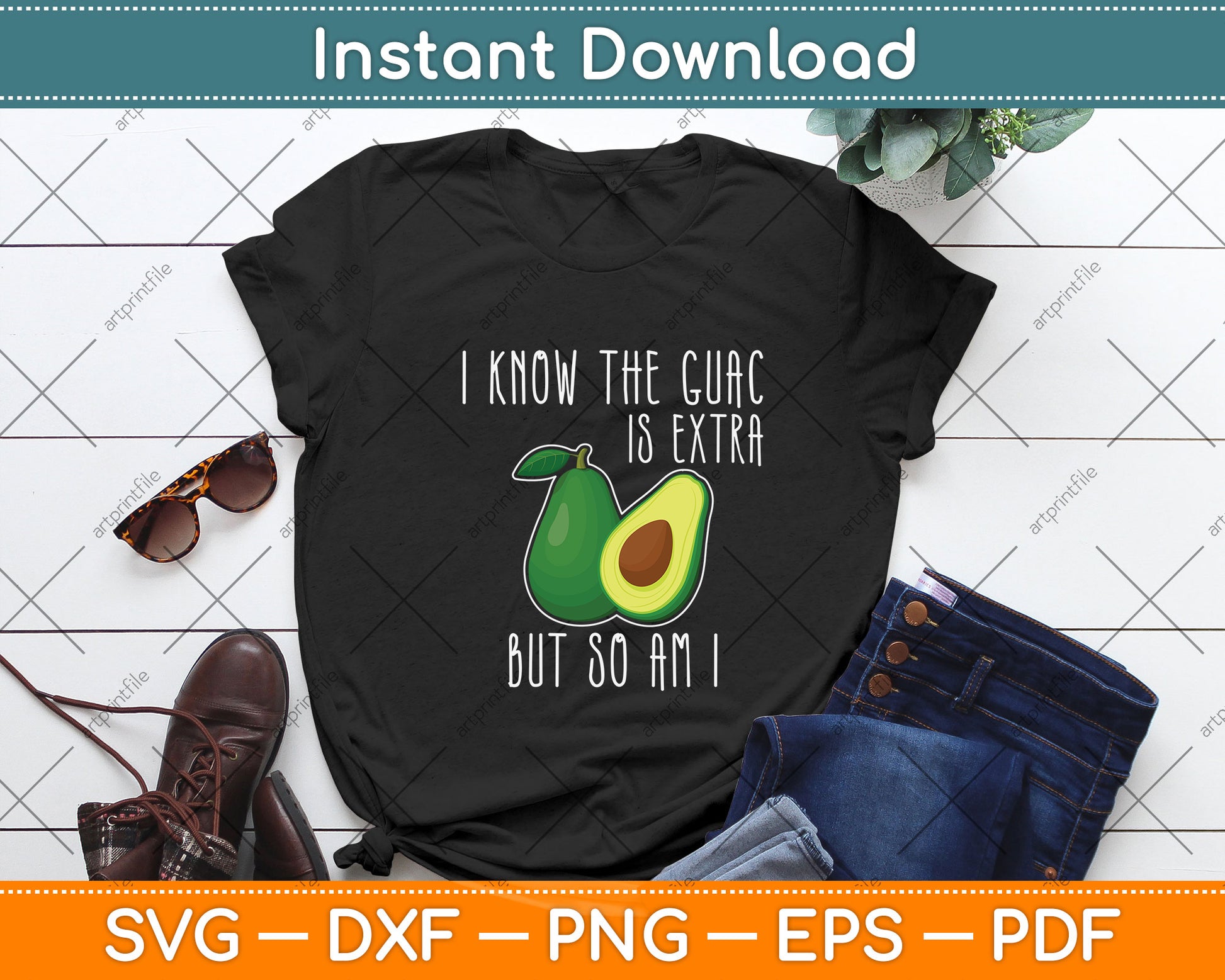 I Know The Guac Is Extra But So Am I Svg Png Dxf Digital Cutting File