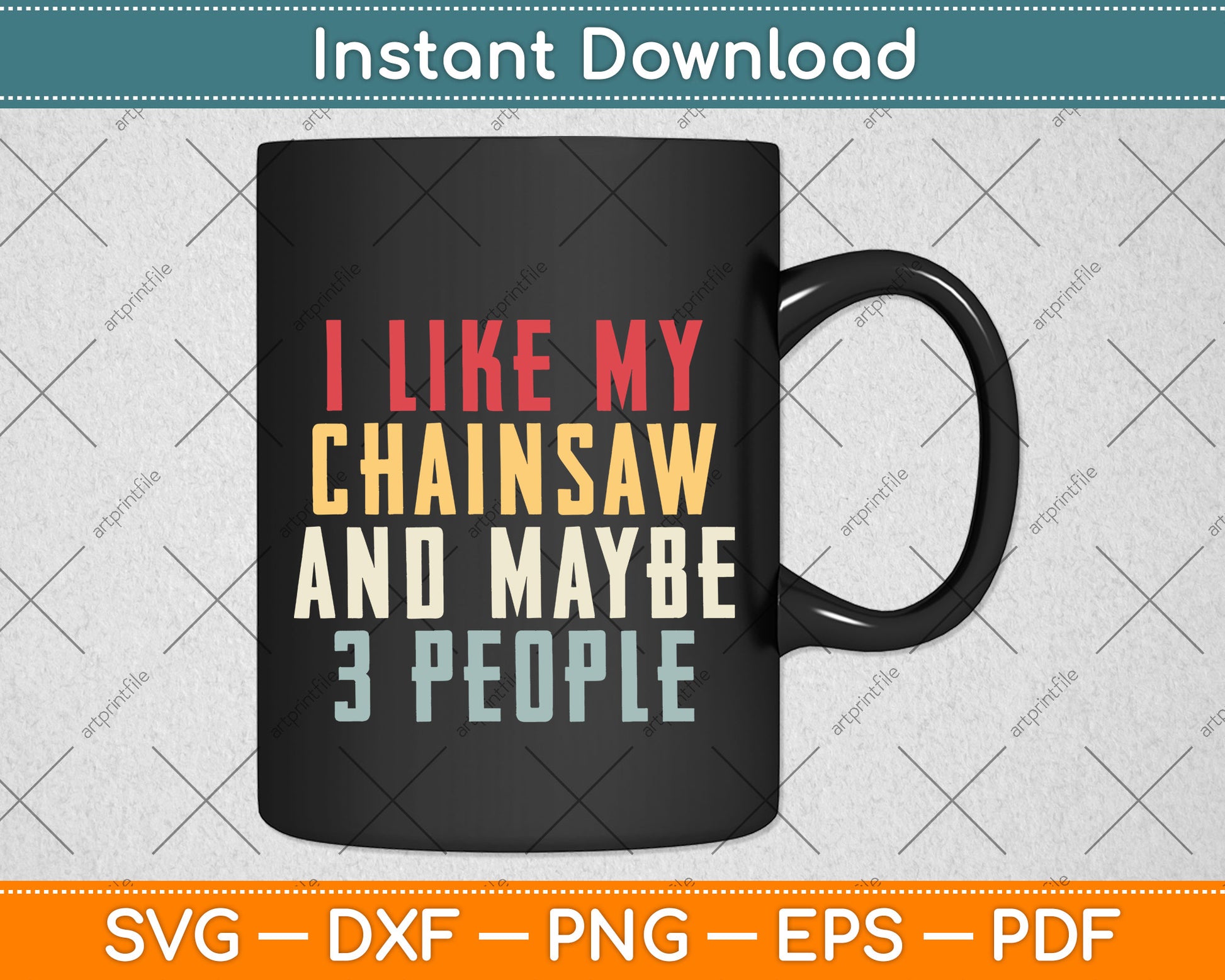 I Like My Chainsaw And Maybe 3 People Svg Png Dxf Digital Cutting File