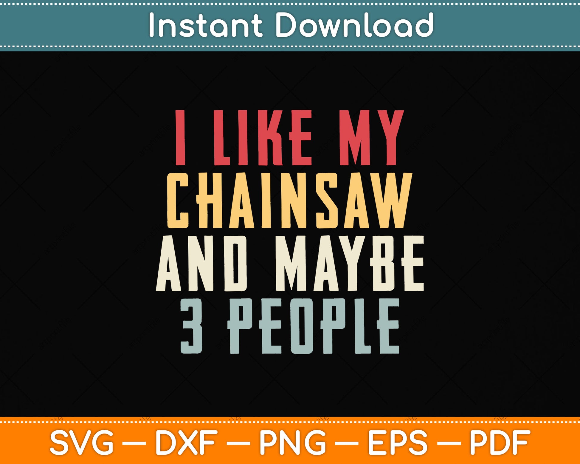 I Like My Chainsaw And Maybe 3 People Svg Png Dxf Digital Cutting File