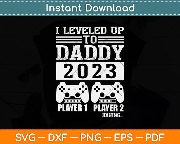 I Leveled Up To Daddy 2023 Soon To Be Dad Fathers Day Svg Png Dxf Cutting File