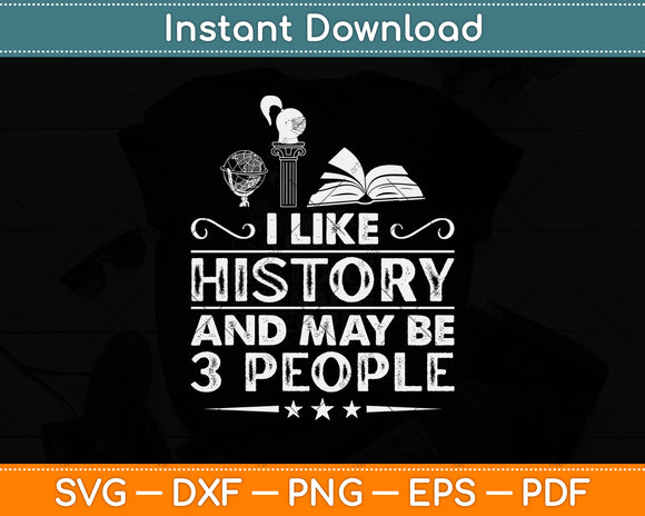 I Like History And Maybe 3 People History Teacher Svg Png Dxf Digital Cutting File