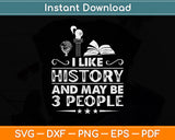 I Like History And Maybe 3 People History Teacher Svg Png Dxf Digital Cutting File