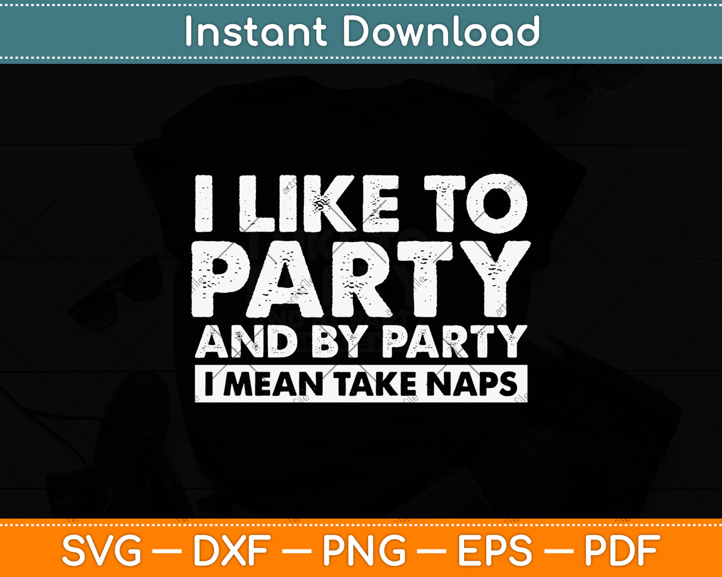 I Like To Party And By Party I Mean Take Naps Svg Png Dxf Digital Cutting File