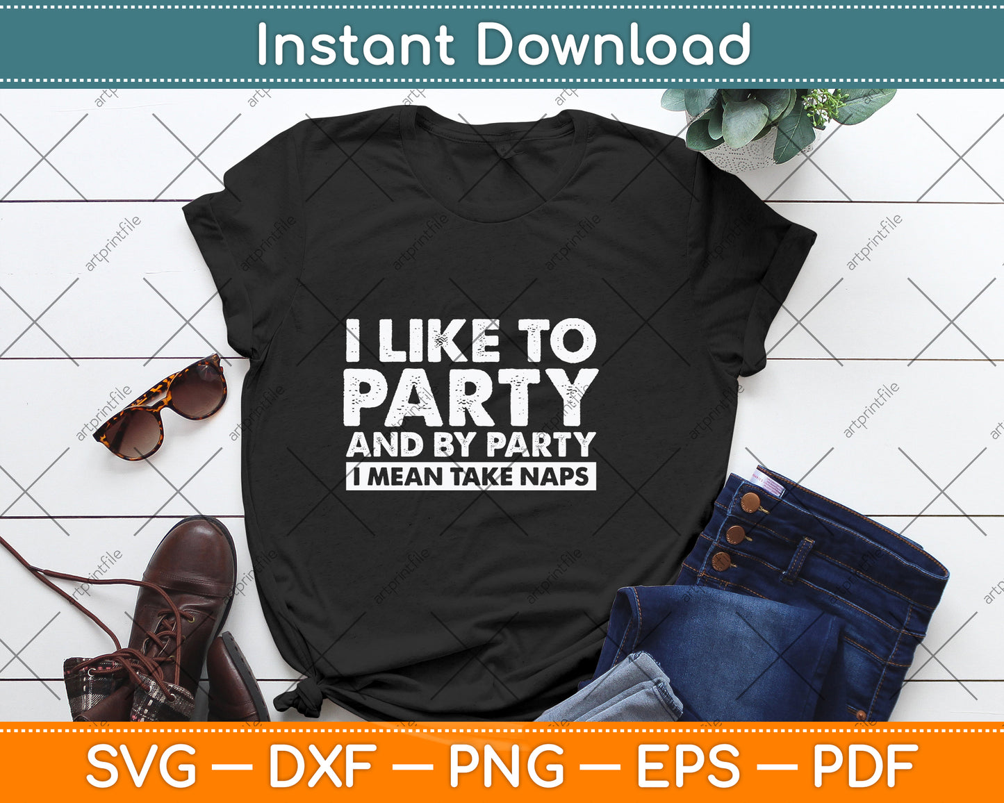 I Like To Party And By Party I Mean Take Naps Svg Png Dxf Digital Cutting File