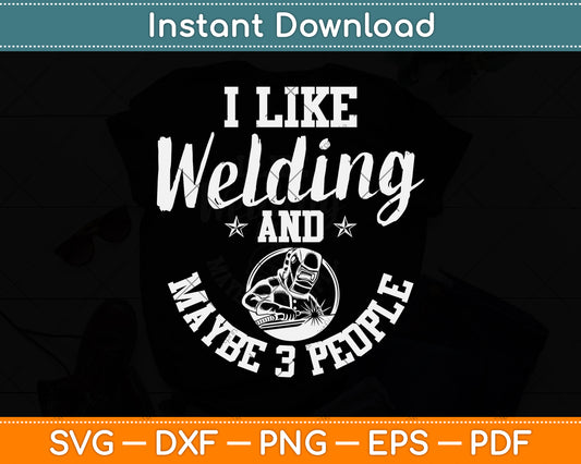 I Like Welding And Maybe 3 People Svg Png Dxf Digital Cutting File