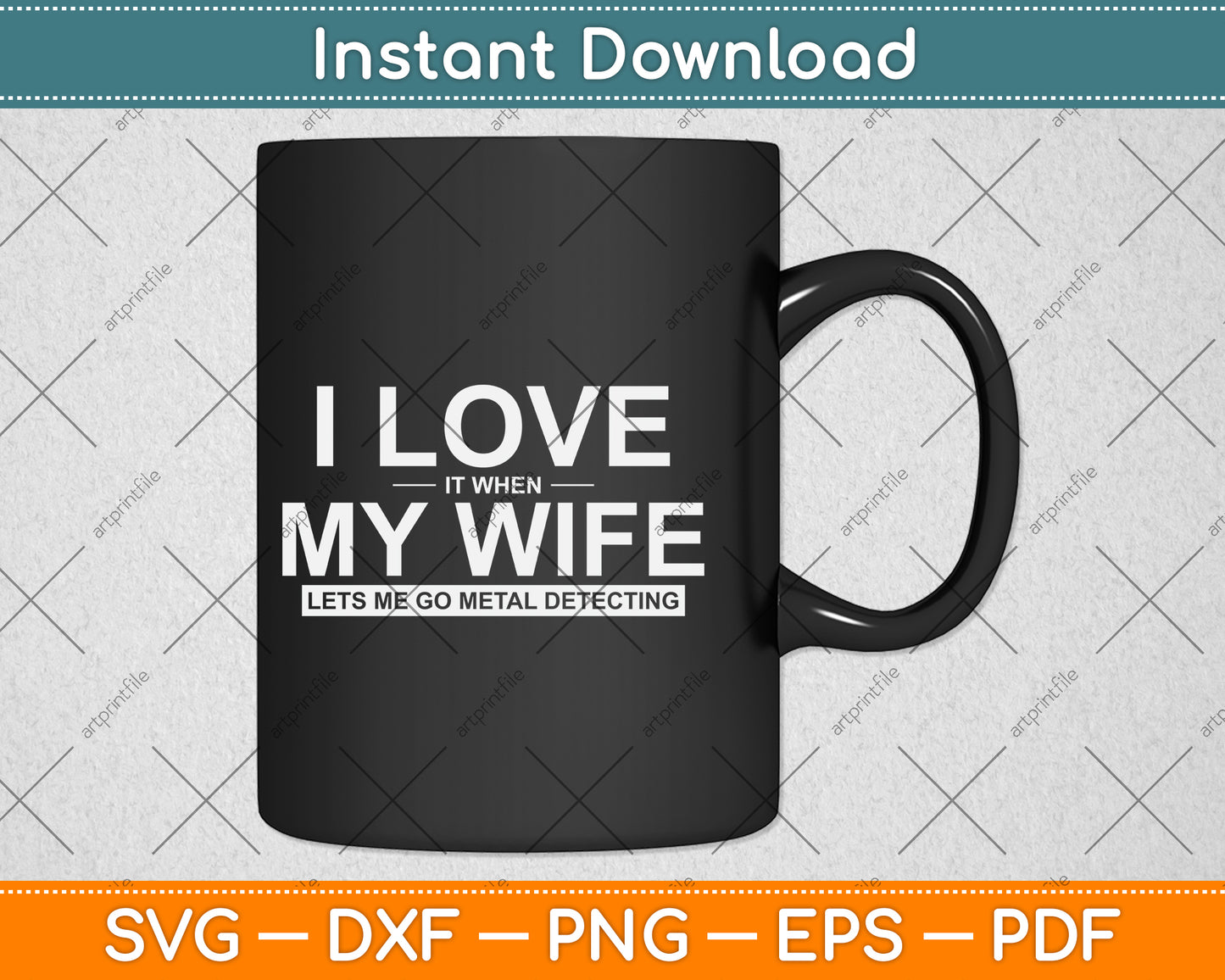 I Love It When My Wife Lets Me Go Metal Detecting Svg Png Dxf Digital Cutting File