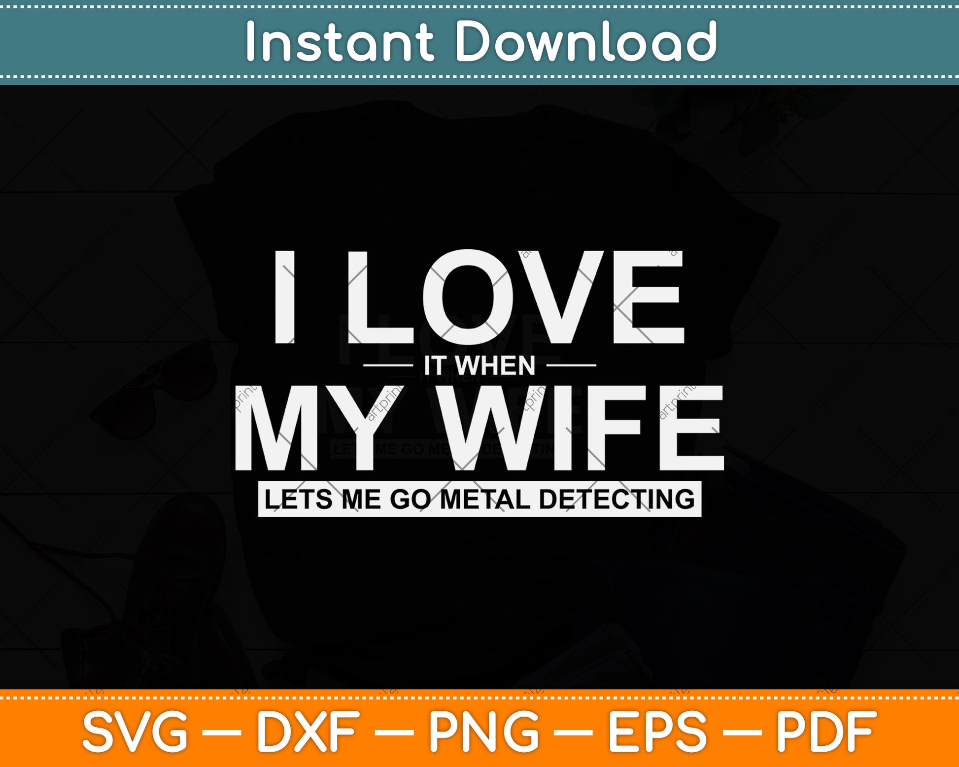 I Love It When My Wife Lets Me Go Metal Detecting Svg Png Dxf Digital Cutting File