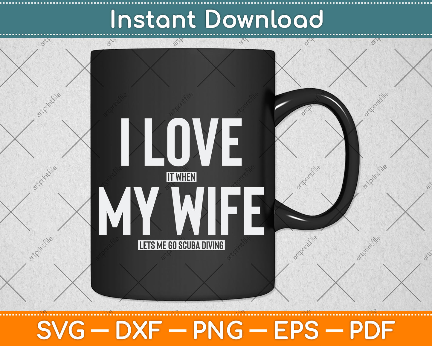 I Love It When My Wife Lets Me Go Scuba Diving Svg Png Dxf Digital Cutting File