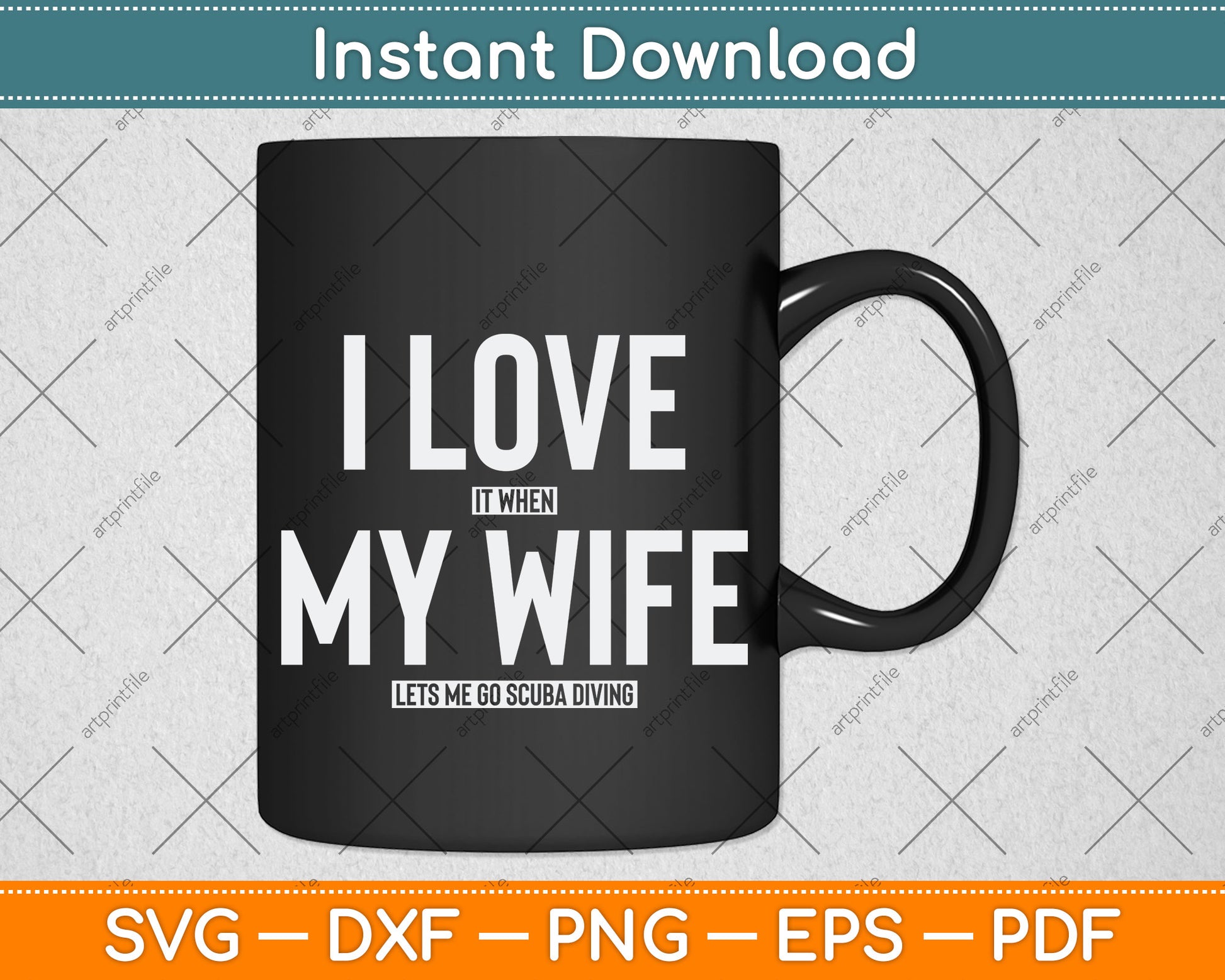 I Love It When My Wife Lets Me Go Scuba Diving Svg Png Dxf Digital Cutting File