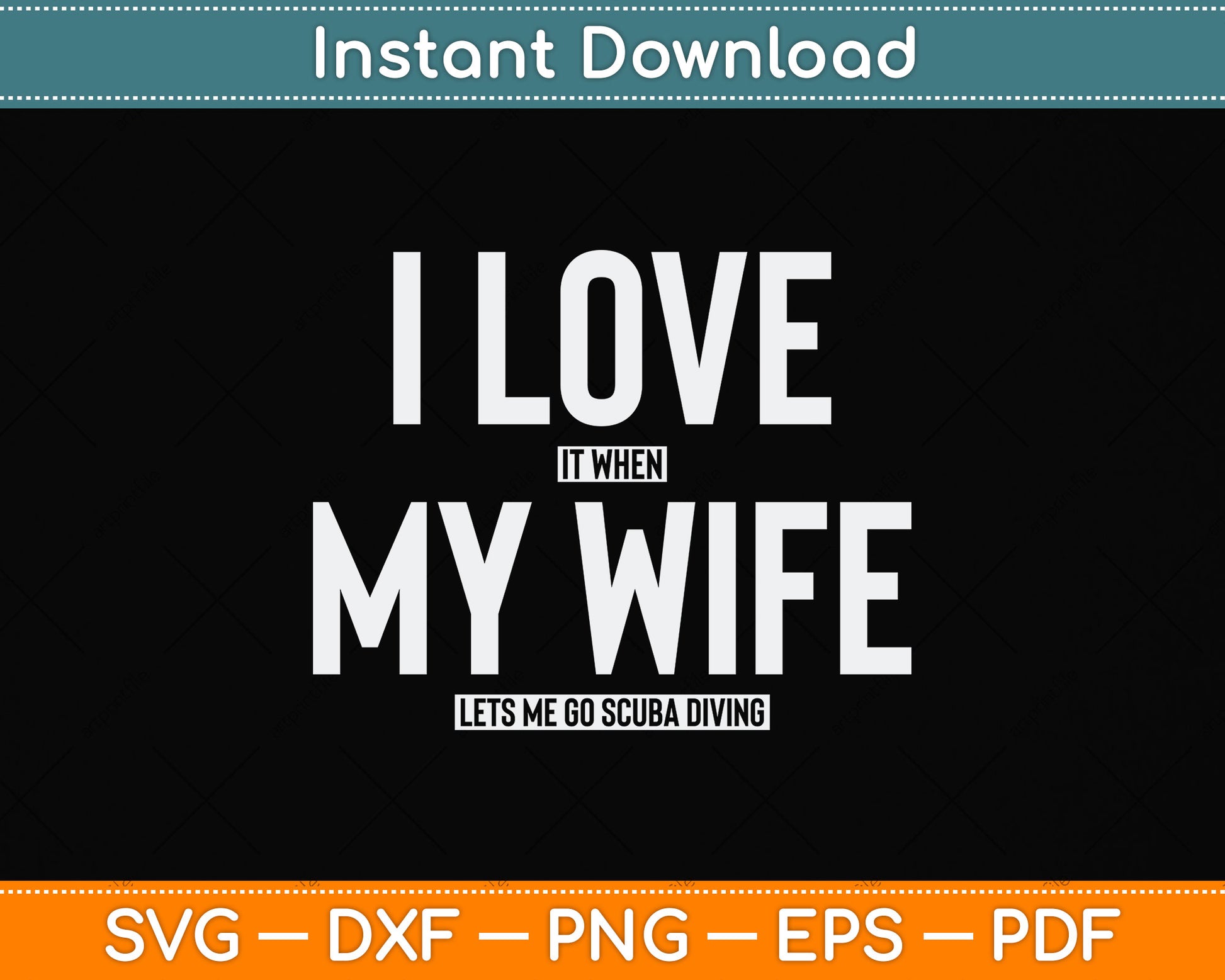 I Love It When My Wife Lets Me Go Scuba Diving Svg Png Dxf Digital Cutting File