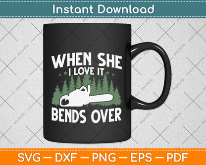 I Love It When She Bends Over Arborist Svg Png Dxf Digital Cutting File