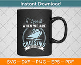 I Love It When We Are Cruising Together Svg Png Dxf Digital Cutting File