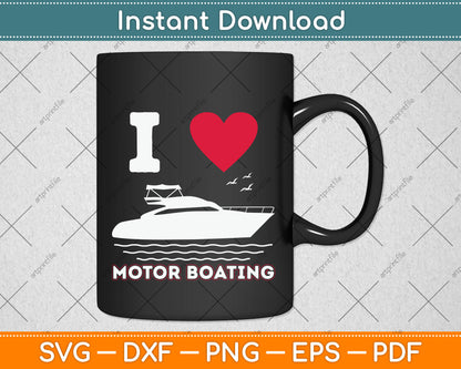 I Love Motor Boating - Boat Captain & Boating Svg Png Dxf Digital Cutting File