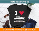 I Love Motor Boating - Boat Captain & Boating Svg Png Dxf Digital Cutting File