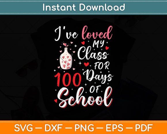 I Love My Class For 100 Days School Teacher Valentine Svg Png Dxf Digital Cutting File