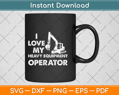 I Love My Heavy Equipment Operator Funny Svg Png Dxf Digital Cutting File