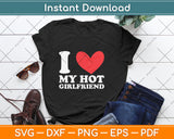 I Love My Hot Girlfriend I Heart My Hot Girlfriend Svg Png Dxf Digital Cutting File