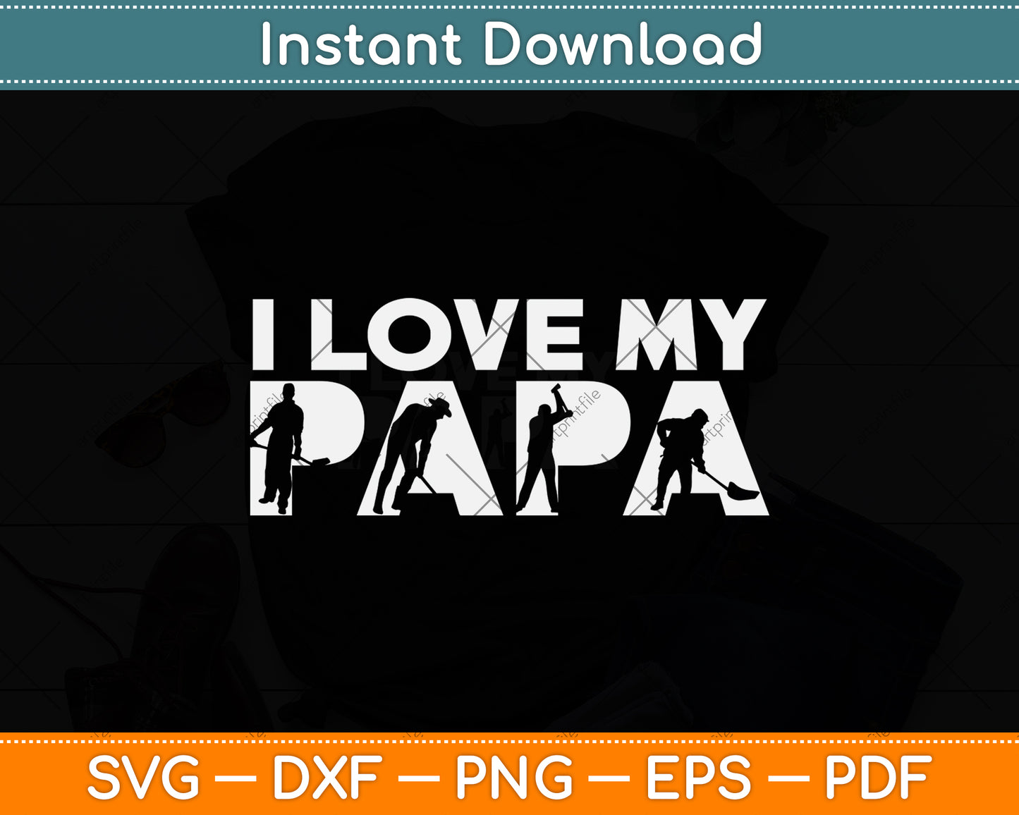 I Love My Papa Steel Worker Svg Png Dxf Digital Cutting File