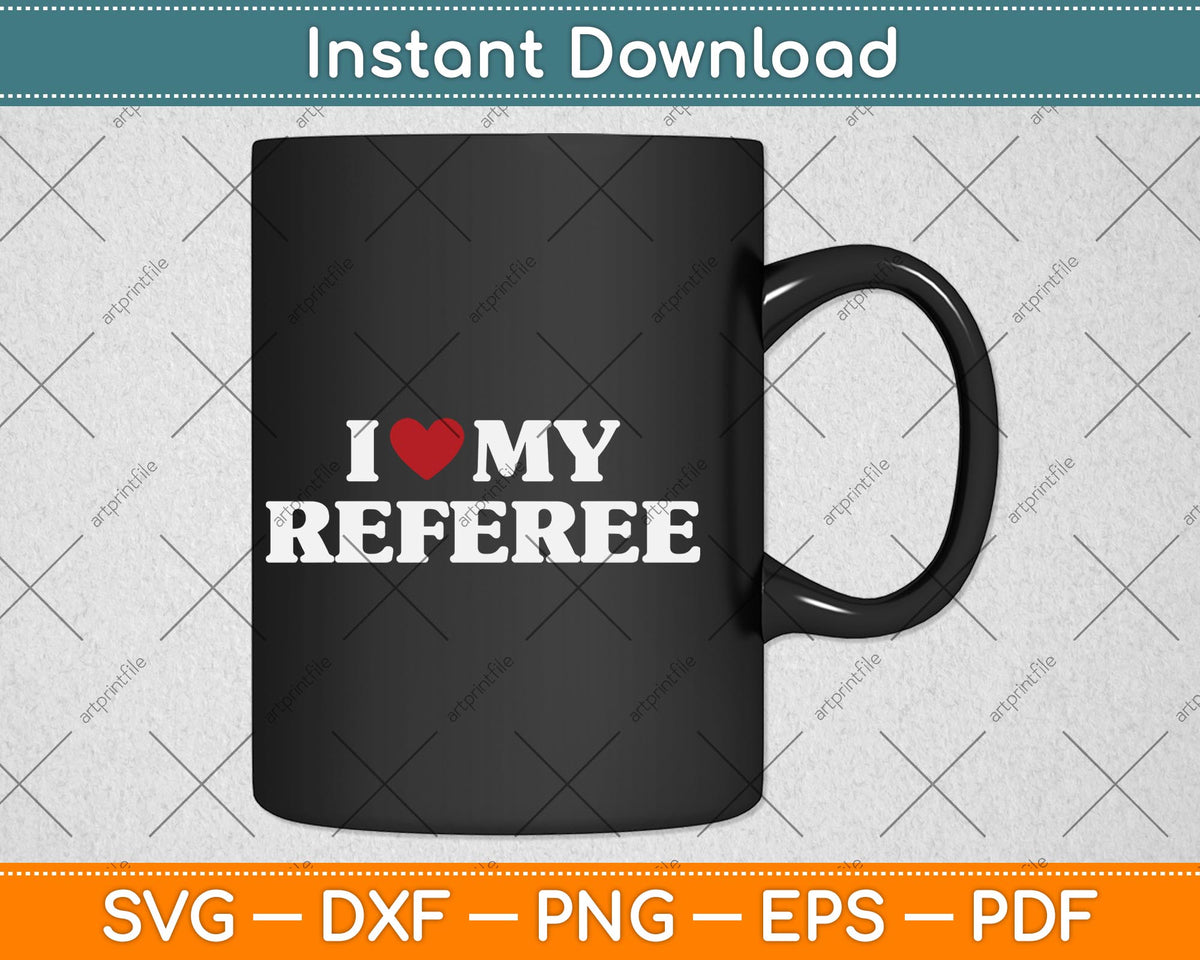 I Love My Referee Svg Png Dxf Digital Cutting File