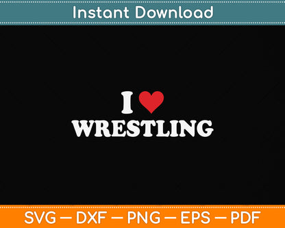 I Love Wrestling Svg Png Dxf Digital Cutting File