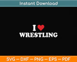 I Love Wrestling Svg Png Dxf Digital Cutting File
