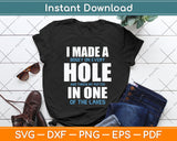 I Made A Hole In One Funny Golf Golfing Svg Png Dxf Digital Cutting File