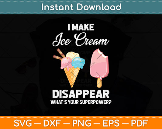 I Make Ice Cream Disappear Funny Ice Cream Svg Png Dxf Digital Cutting File