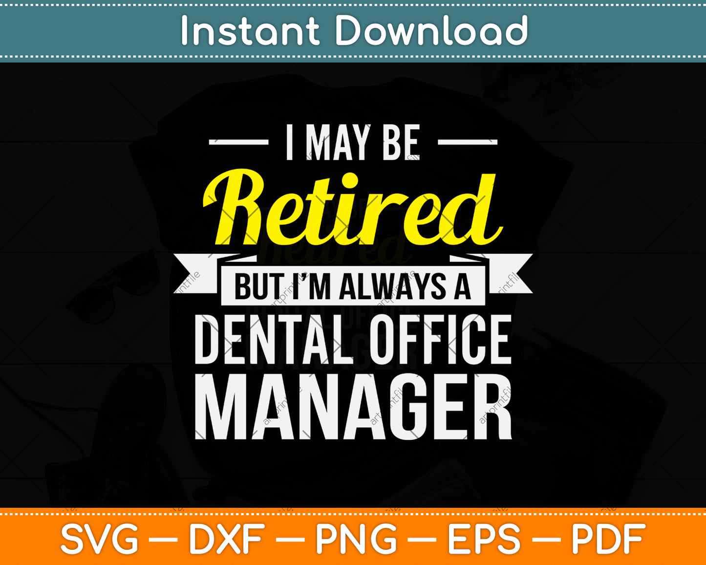 I May Be Retired But I’m Always A Dental Office Manager Funny Svg Png Dxf Cutting File