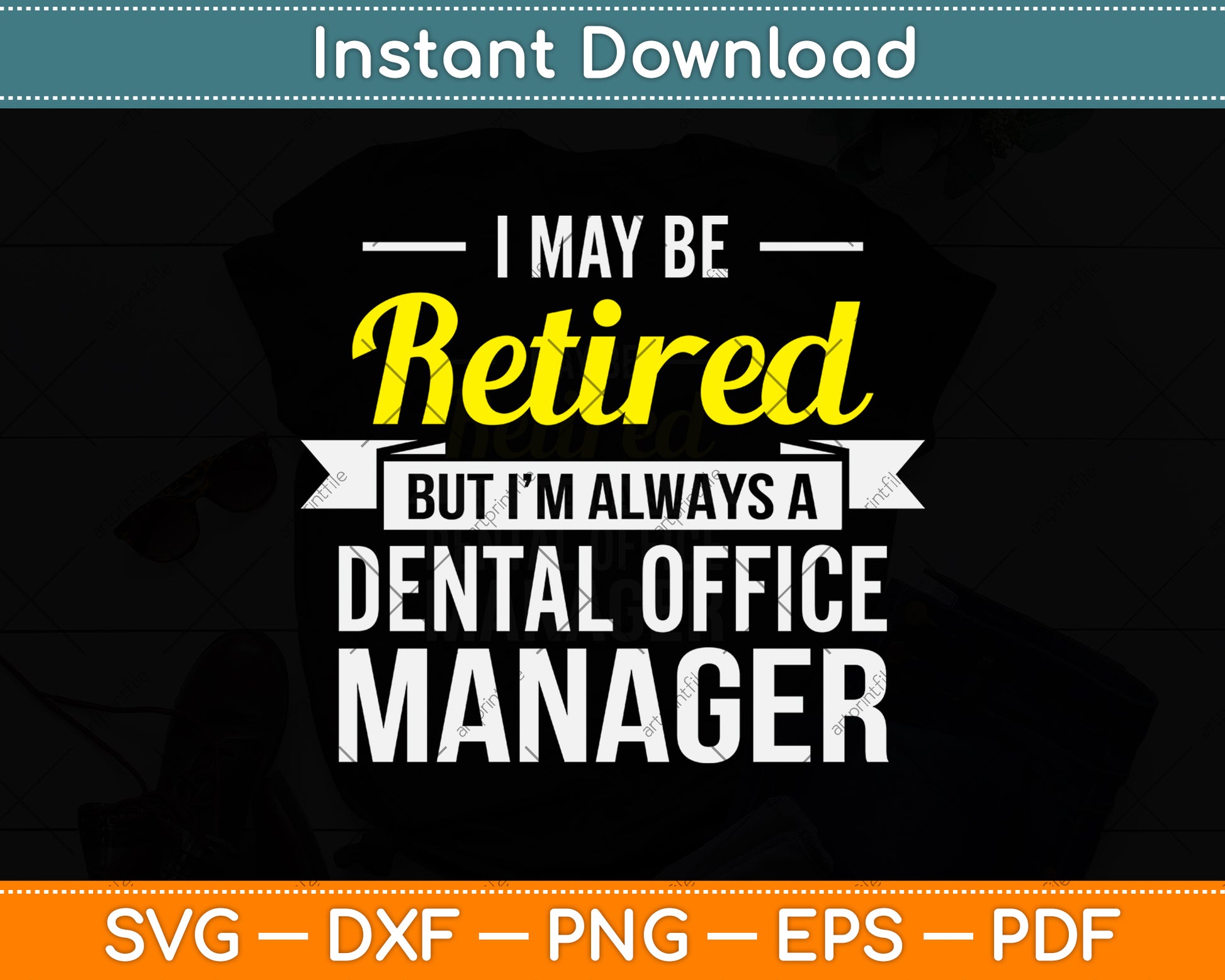 I May Be Retired But I’m Always A Dental Office Manager Funny Svg Png Dxf Cutting File