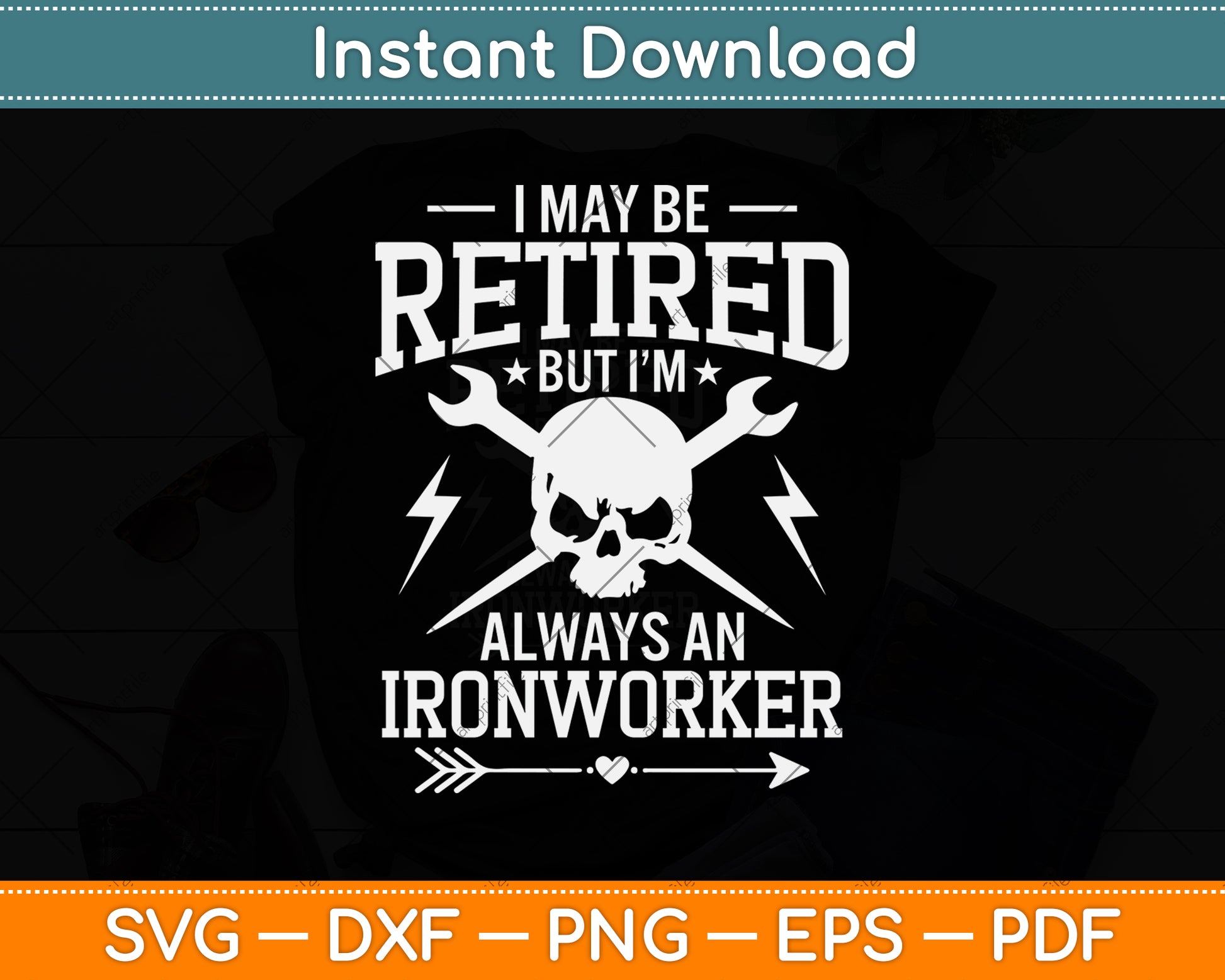 I May Be Retired But I'm Always An Ironworker Svg Png Dxf Digital Cutting File