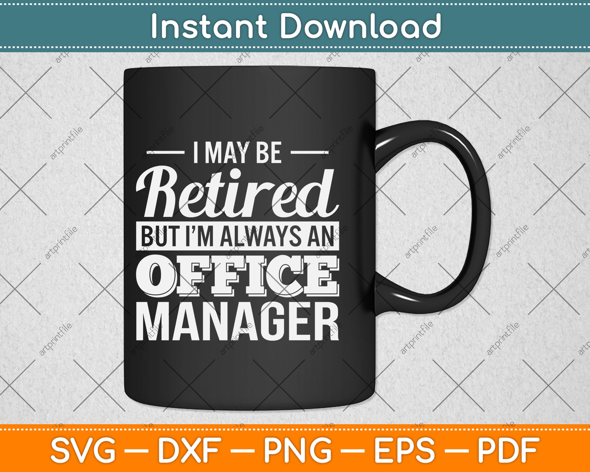 I May Be Retired But I’m Always An Office Manager Svg Png Dxf Digital Cutting File