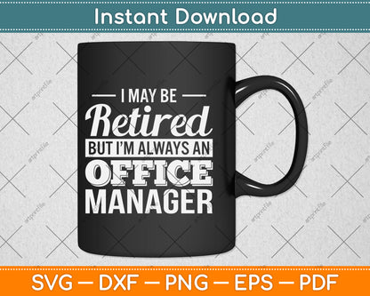 I May Be Retired But I’m Always An Office Manager Svg Png Dxf Digital Cutting File