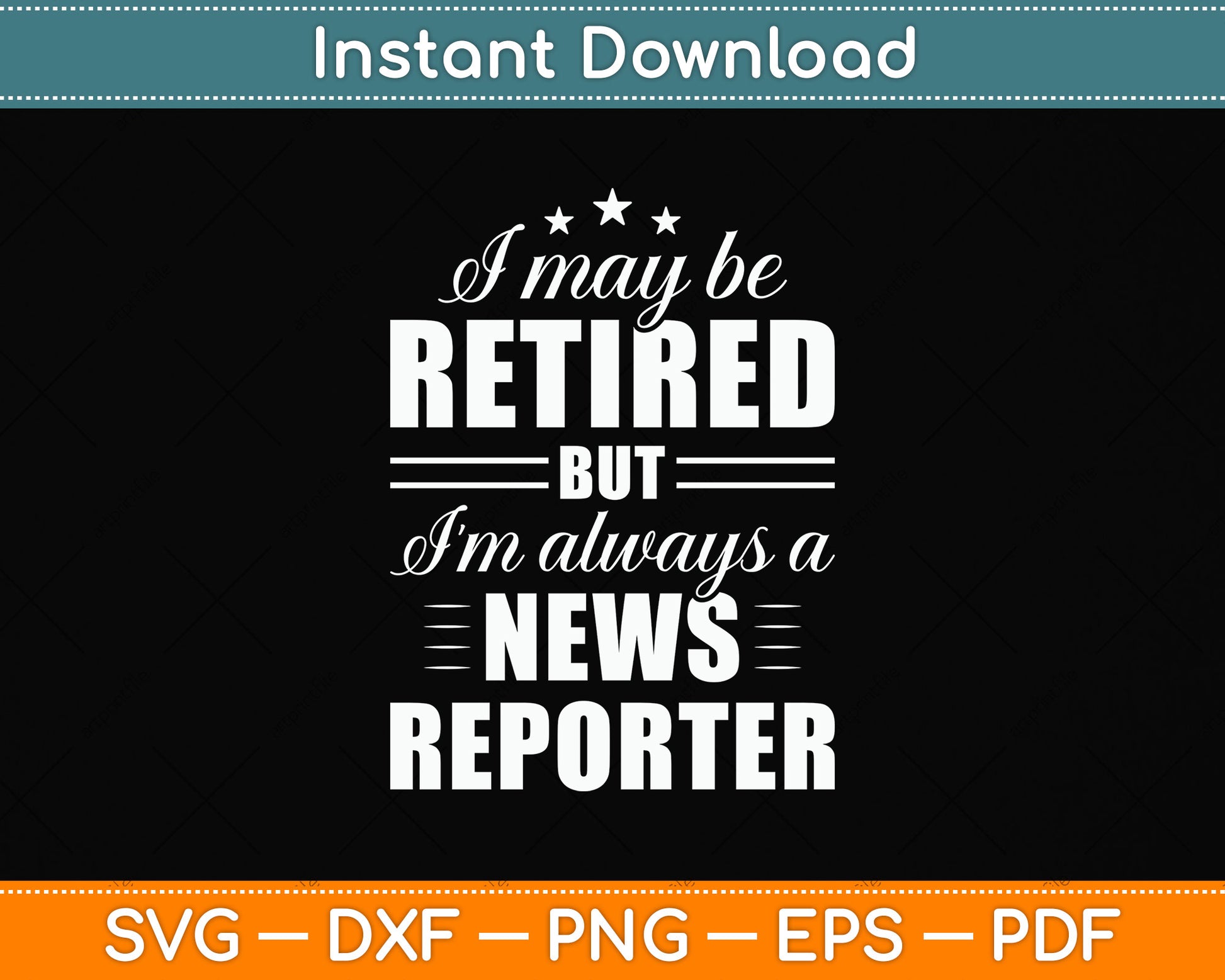I May Be Retired News Reporter Gift Funny Retirement Svg Png Dxf Digital Cutting File