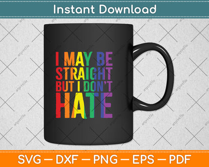 I May Be Straight But I Don't Hate LGBT Pride Svg Png Dxf Digital Cutting File